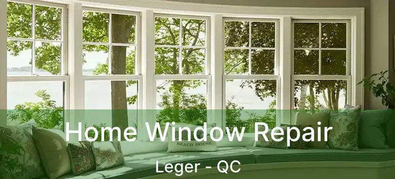  Home Window Repair Leger - QC