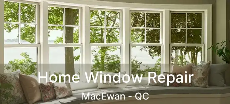  Home Window Repair MacEwan - QC