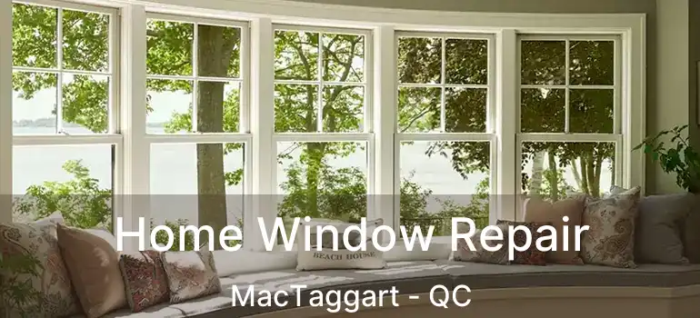  Home Window Repair MacTaggart - QC