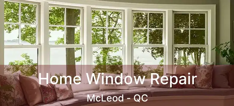  Home Window Repair McLeod - QC