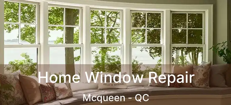  Home Window Repair Mcqueen - QC