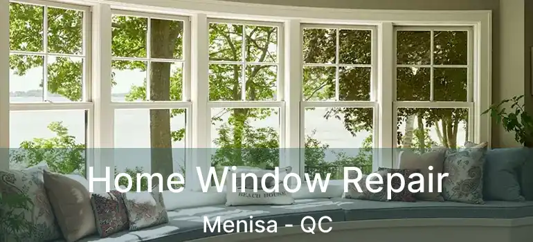  Home Window Repair Menisa - QC