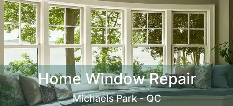  Home Window Repair Michaels Park - QC