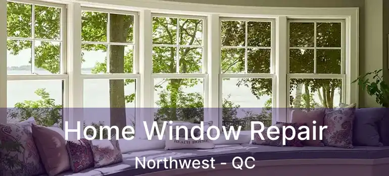  Home Window Repair Northwest - QC