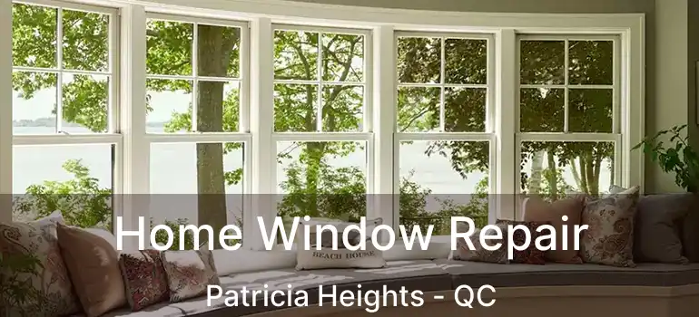  Home Window Repair Patricia Heights - QC