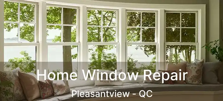  Home Window Repair Pleasantview - QC