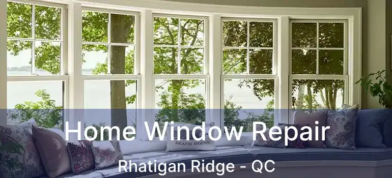  Home Window Repair Rhatigan Ridge - QC