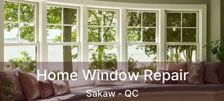  Home Window Repair Sakaw - QC