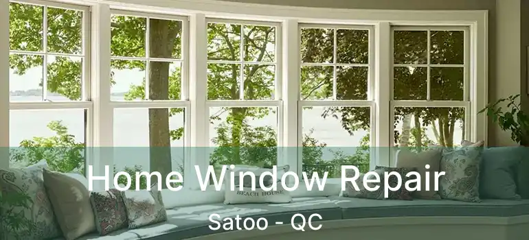  Home Window Repair Satoo - QC
