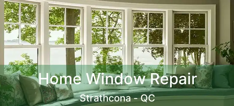  Home Window Repair Strathcona - QC