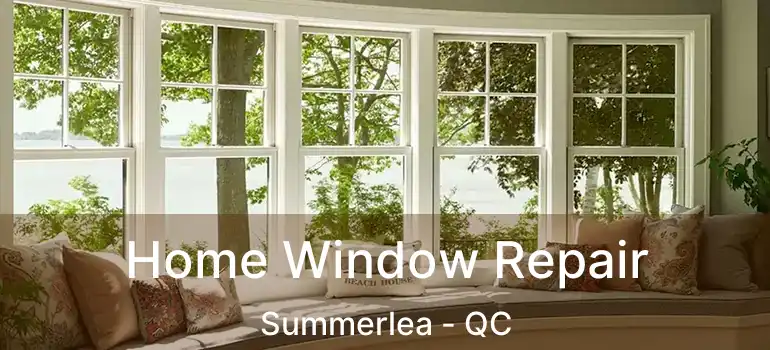  Home Window Repair Summerlea - QC