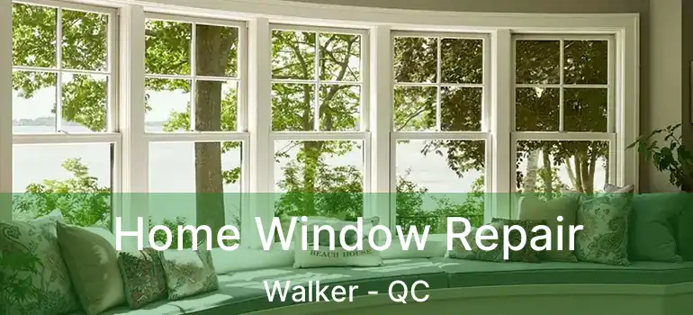  Home Window Repair Walker - QC