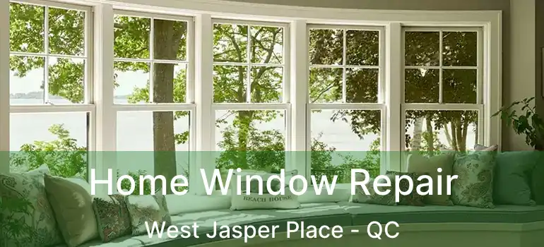  Home Window Repair West Jasper Place - QC