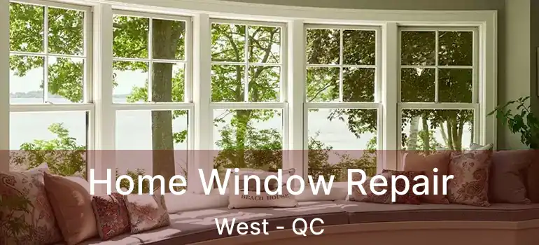  Home Window Repair West - QC