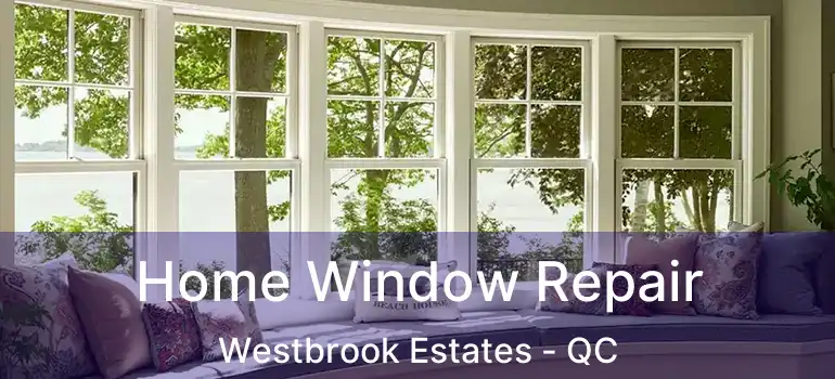  Home Window Repair Westbrook Estates - QC