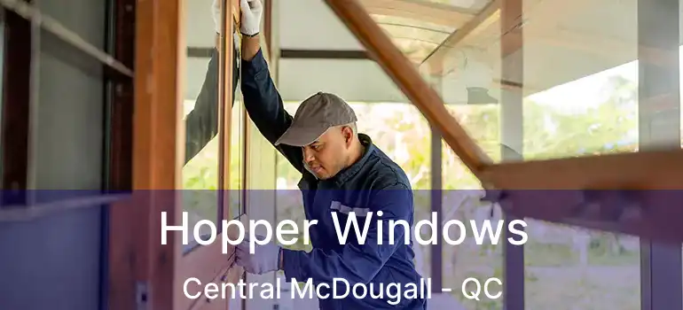  Hopper Windows Central McDougall - QC