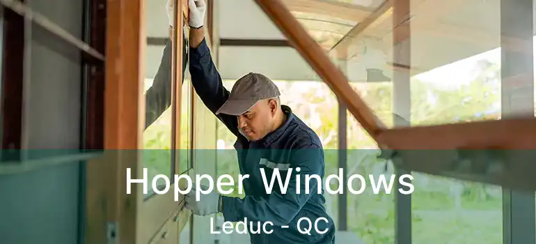  Hopper Windows Leduc - QC