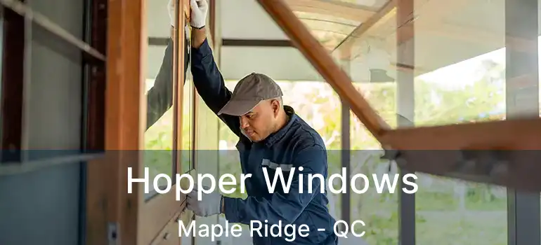  Hopper Windows Maple Ridge - QC