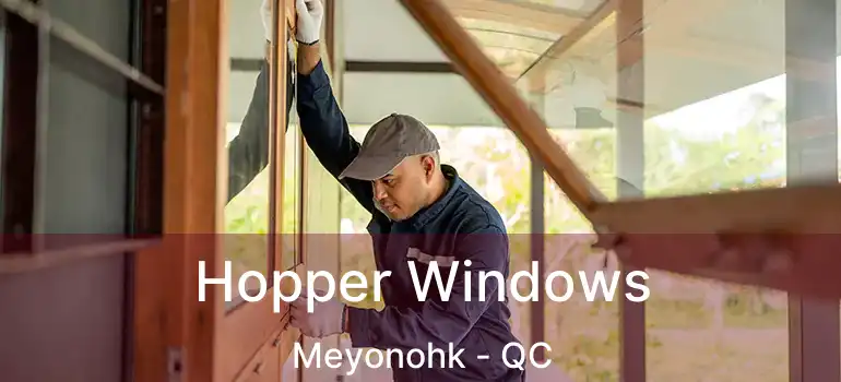  Hopper Windows Meyonohk - QC