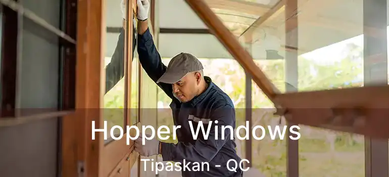  Hopper Windows Tipaskan - QC
