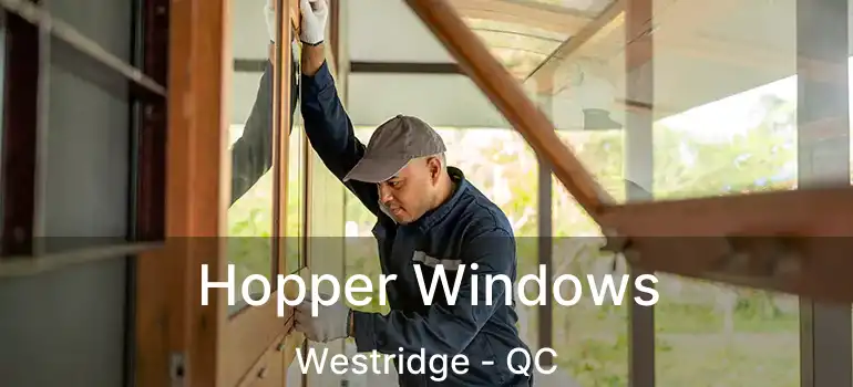  Hopper Windows Westridge - QC