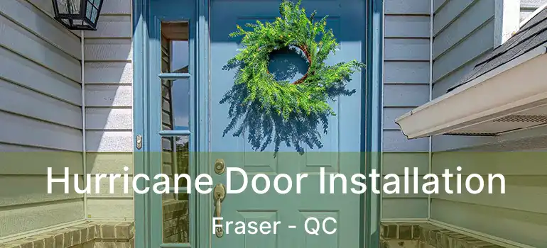  Hurricane Door Installation Fraser - QC