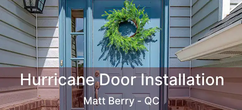  Hurricane Door Installation Matt Berry - QC