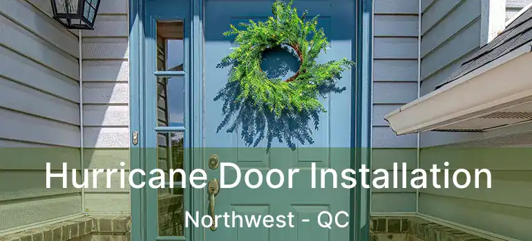  Hurricane Door Installation Northwest - QC