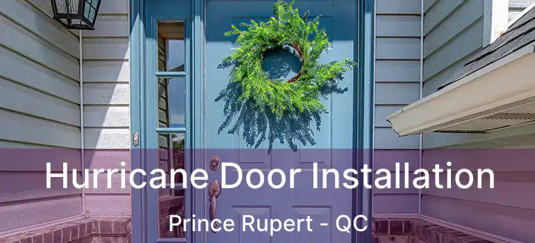  Hurricane Door Installation Prince Rupert - QC