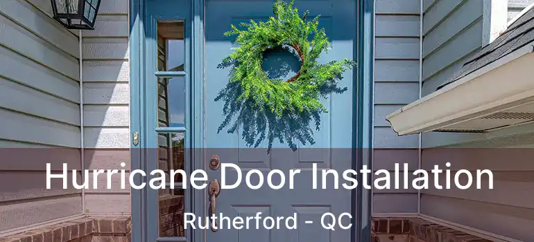  Hurricane Door Installation Rutherford - QC