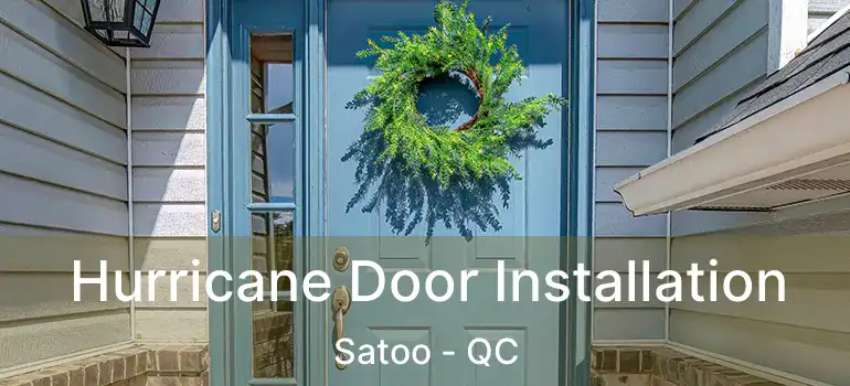 Hurricane Door Installation Satoo - QC