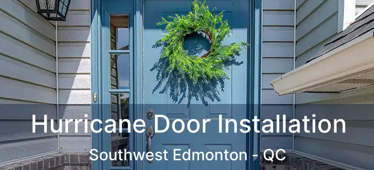  Hurricane Door Installation Southwest Edmonton - QC