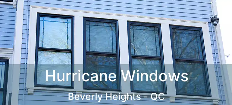  Hurricane Windows Beverly Heights - QC