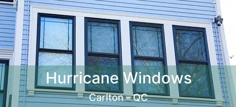 Hurricane Windows Carlton - QC