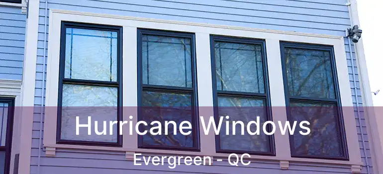  Hurricane Windows Evergreen - QC
