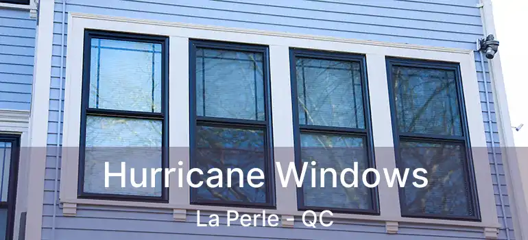  Hurricane Windows La Perle - QC