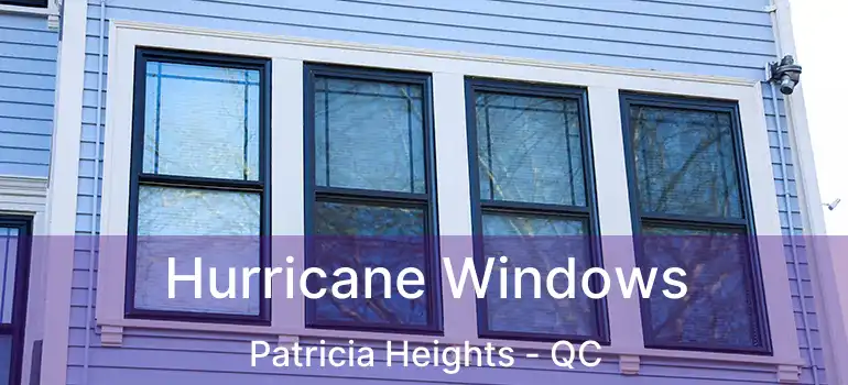  Hurricane Windows Patricia Heights - QC