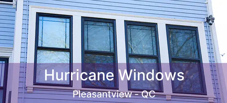  Hurricane Windows Pleasantview - QC