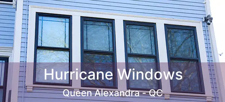  Hurricane Windows Queen Alexandra - QC