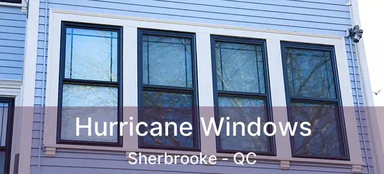  Hurricane Windows Sherbrooke - QC