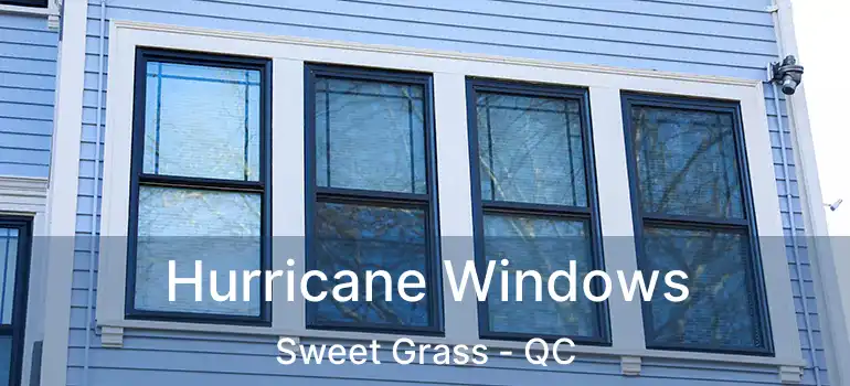  Hurricane Windows Sweet Grass - QC