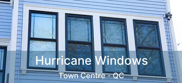  Hurricane Windows Town Centre - QC