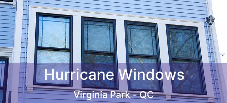  Hurricane Windows Virginia Park - QC