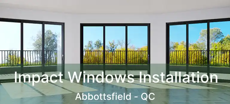  Impact Windows Installation Abbottsfield - QC