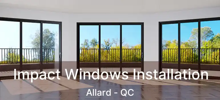  Impact Windows Installation Allard - QC