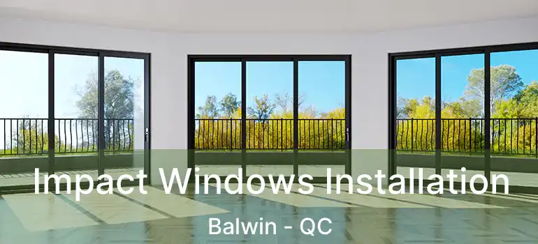  Impact Windows Installation Balwin - QC