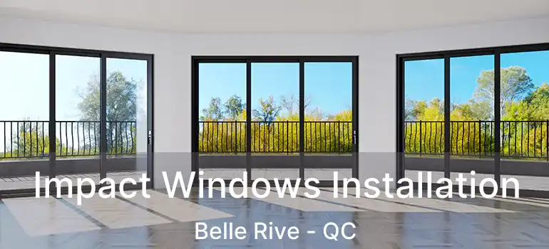  Impact Windows Installation Belle Rive - QC