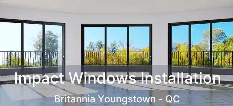  Impact Windows Installation Britannia Youngstown - QC