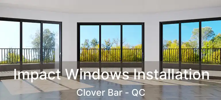  Impact Windows Installation Clover Bar - QC