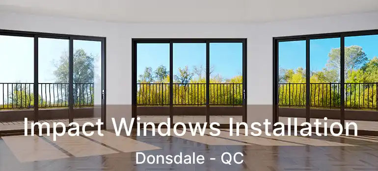  Impact Windows Installation Donsdale - QC